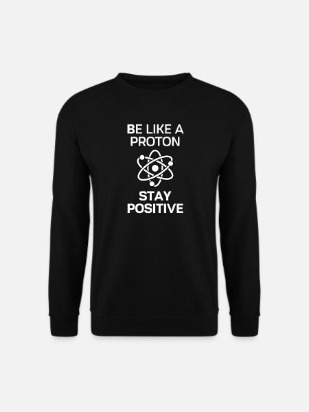Stay Positive Like a Proton - Unisex Sweatshirt - black