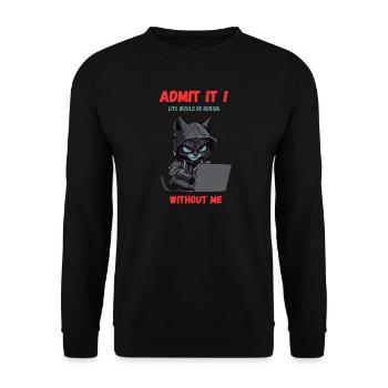 Admet le ! La vie serait ennuyeuse sans moi - Sweat-shirt Unisexe - noir - Devant - Alina (178cm) & Michal (187cm)