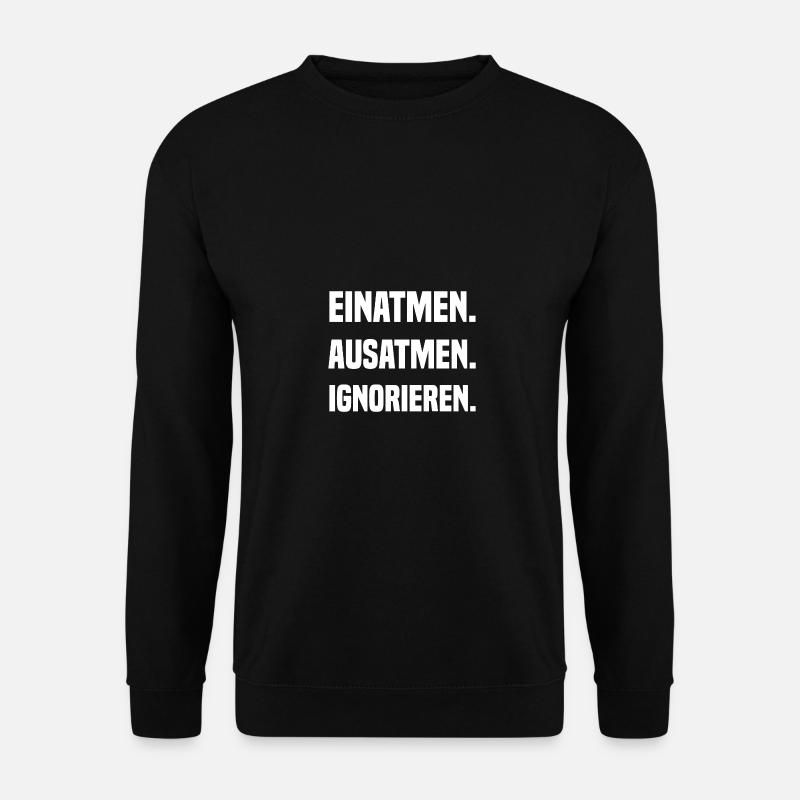 EINATMEN. AUSATMEN. IGNORIEREN. - Unisex Pullover - Schwarz