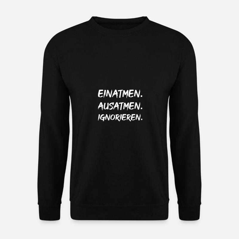 EINATMEN. AUSATMEN. IGNORIEREN. - Unisex Pullover - Schwarz
