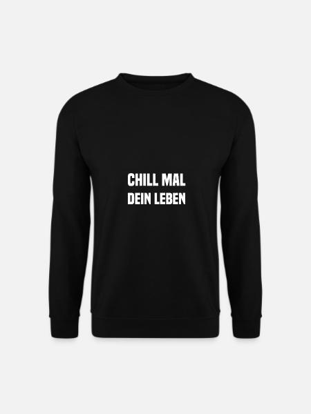 CHILL MAL DEIN LEBEN - Unisex Pullover - Schwarz