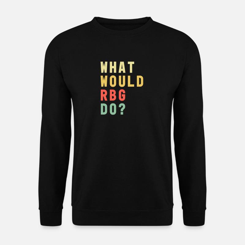 What Would RBG Do? Ruth Bader Ginsburg RIP - Unisex Pullover - Schwarz
