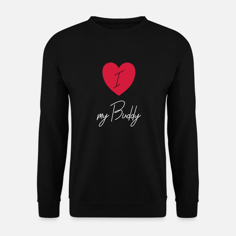 I LOVE MY BUDDY - Unisex Pullover - Schwarz