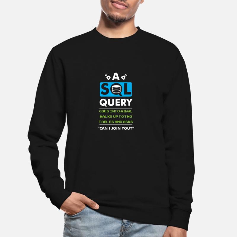 A SQL Query Goes Into A Bar database developer Unisex Sweatshirt