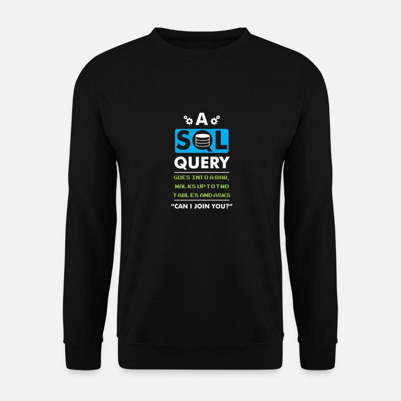 A SQL Query Goes Into A Bar database developer - Unisex Sweatshirt - black
