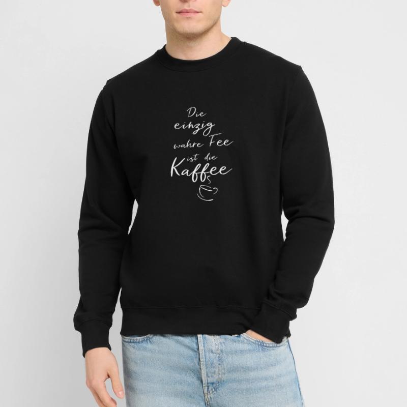 Die einzig wahre Fee ist die Kaffee Unisex Pullover