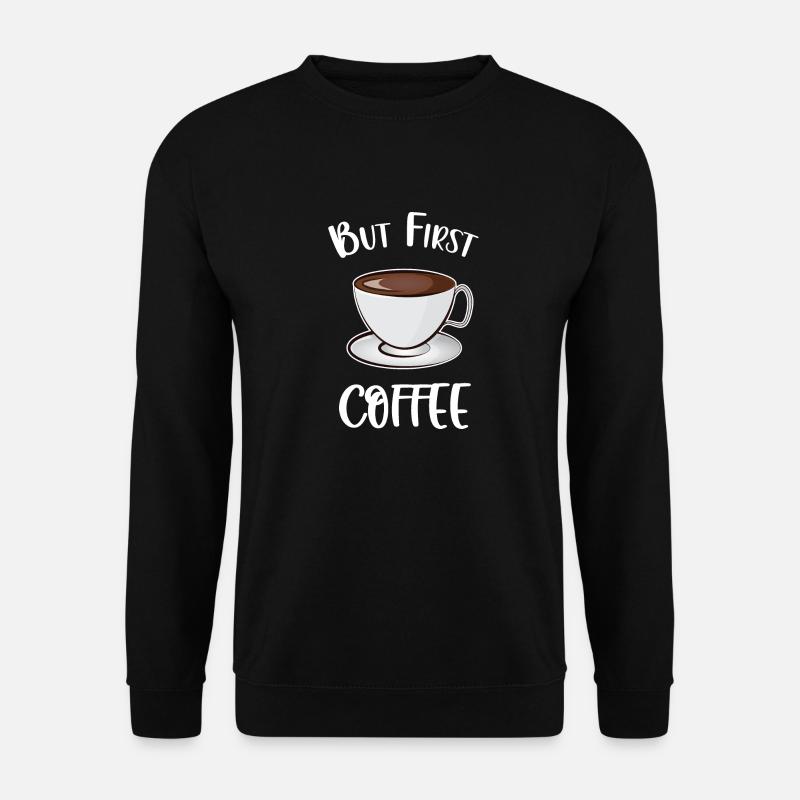 Aber der erste Kaffee - Unisex Pullover - Schwarz