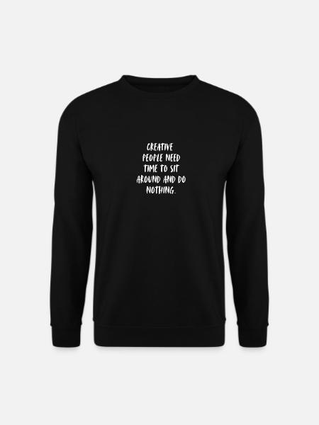 Les créatifs ont besoin de temps pour s’asseoir, ne rien faire - Sweat-shirt Unisexe - noir
