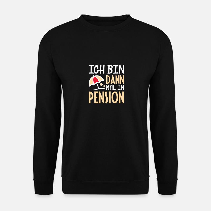 ICH BIN DANN MAL IN PENSION - Unisex Pullover - Schwarz