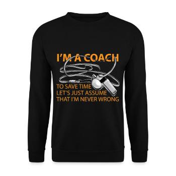 Im the Coach to save time Never Wrong shirt Funny - Unisex Sweatshirt - black - Front - Alina (178cm) & Michal (187cm)