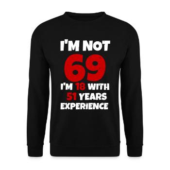 69 is like 18 only with 51 years experience Birthday - Unisex Sweatshirt - black - Front - Alina (178cm) & Michal (187cm)
