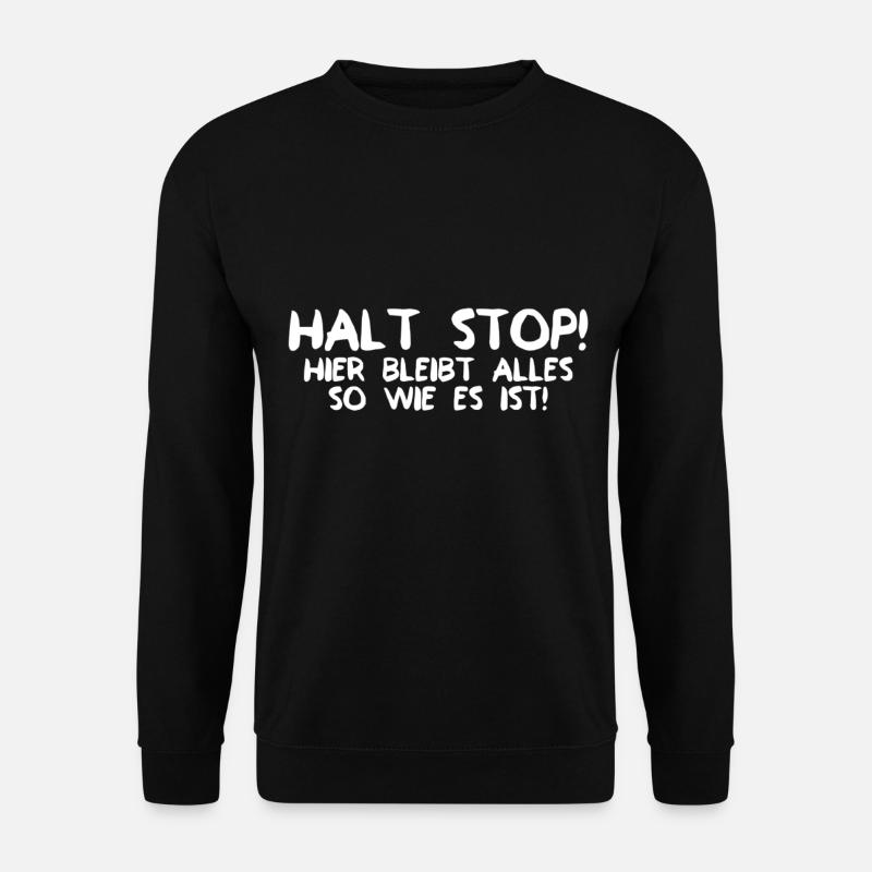Halt STOP - Hier bleibt alles so wie es ist - Unisex Pullover - Schwarz