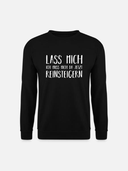 Lass mich ich muss mich reinsteigern - Unisex Pullover - Schwarz