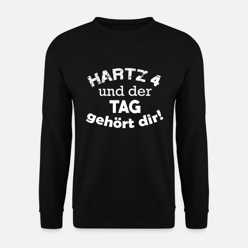 hartz 4 und der Tag gehört dir - Unisex Pullover - Schwarz