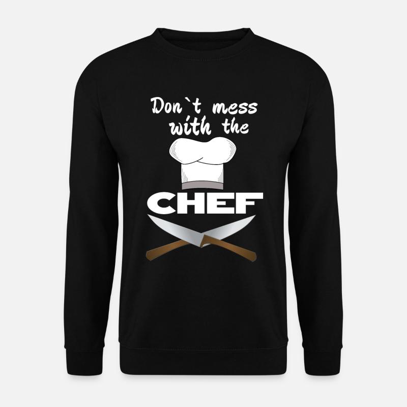 Don’t mess with the chef cuisinier cadeau - Sweat-shirt Unisexe - noir