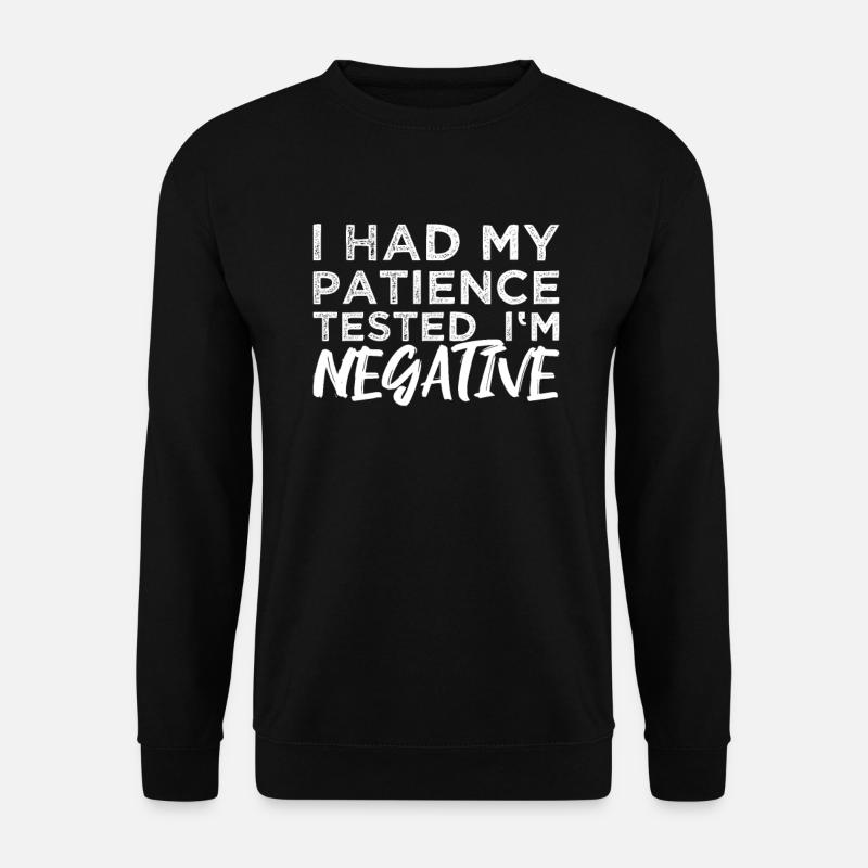 tested negative for patience funny saying quote - Unisex Sweatshirt - black