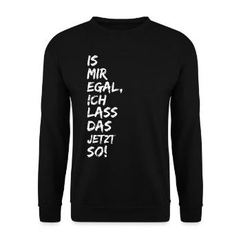 Is Mir Egal Ich Lass Das Jetzt So! - Unisex Pullover - Schwarz - Vorne - Alina (178cm) & Michal (187cm)