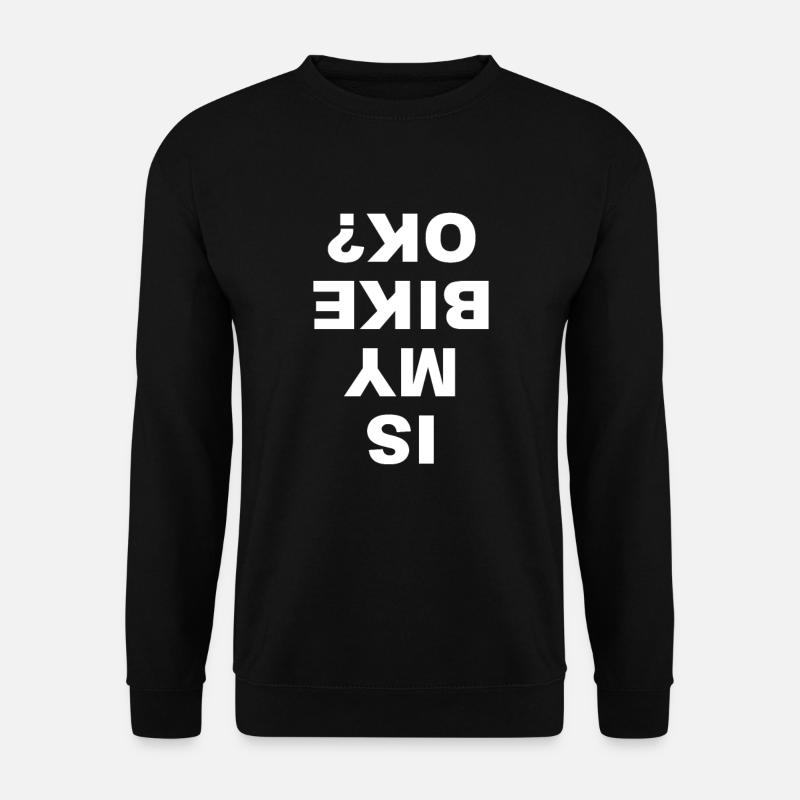 Est-ce que mon vélo va bien? VTT BMX Downhill VTT - Sweat-shirt Unisexe - noir