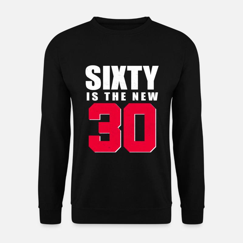 60 ist das neue 30 - 60 Geburtstag - Unisex Pullover - Schwarz