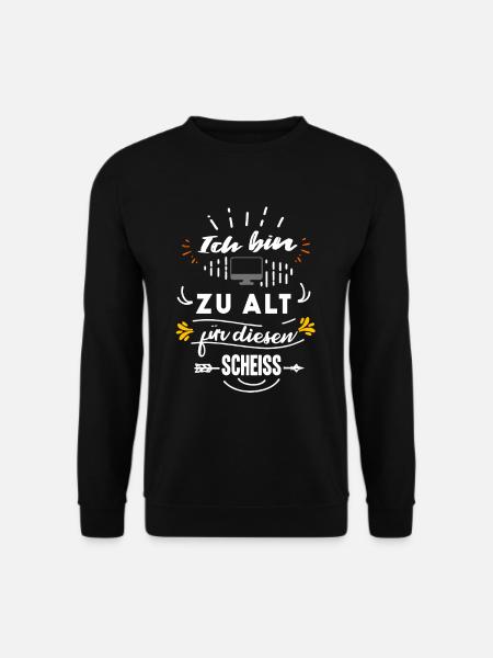 Ich bin zu alt fuer diesen Scheiss - Unisex Pullover - Schwarz