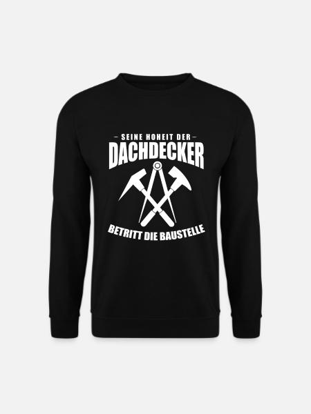 Seine Hoheit der Dachdecker betritt die Baustelle - Unisex Pullover - Schwarz