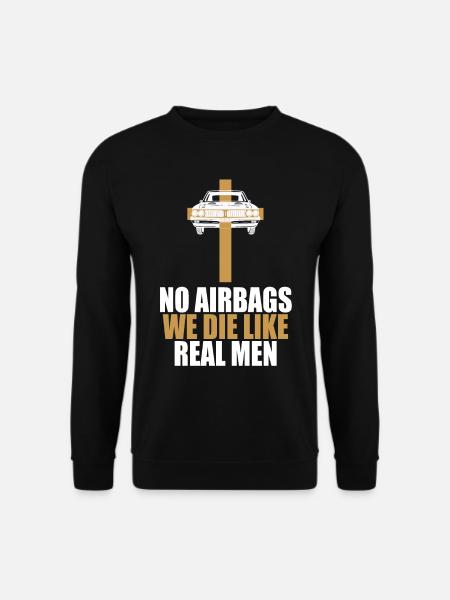 No airbags we die like real men Oldtimer Auto - Unisex Pullover - Schwarz