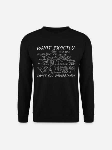 Maths Que sais-tu exactement Pas mathématique - Sweat-shirt Unisexe - noir