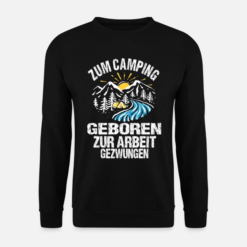 Zum Camping geboren zur Arbeit gezwungen - Unisex Pullover - Schwarz
