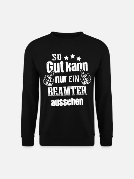 So gut kann nur ein Beamter aussehen - Unisex Pullover - Schwarz