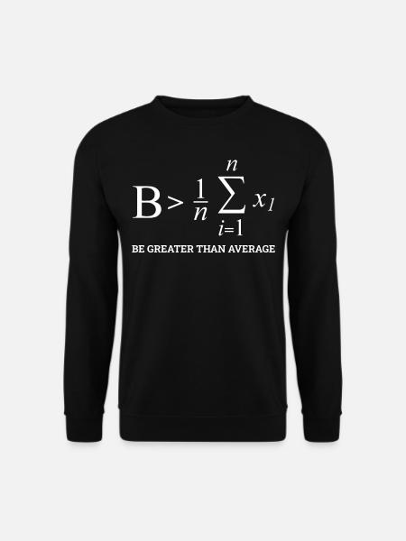 Be Greater Than Average, Funny Math - Unisex Pullover - Schwarz