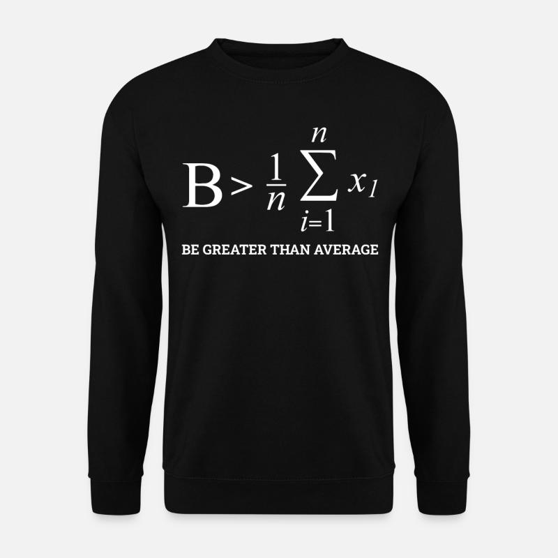 Be Greater Than Average, Funny Math - Unisex Pullover - Schwarz