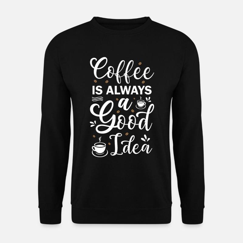 Coffee Is Always A Good Idea - Unisex Pullover - Schwarz