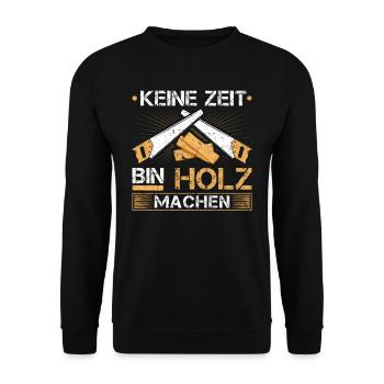 Holzfäller Keine Zeit Bin Holz Machen Holzarbeiter - Unisex Pullover - Schwarz - Vorne - Alina (178cm) & Michal (187cm)
