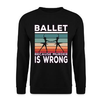 Ballet Because Murder Is Wrong Ballet Saying - Sweat-shirt Unisexe - noir - Devant - Alina (178cm) & Michal (187cm)