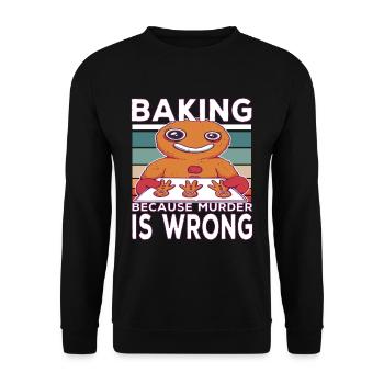 Baking Becausen Murder Is Wrong Baking Saying - Unisex Sweatshirt - black - Front - Alina (178cm) & Michal (187cm)