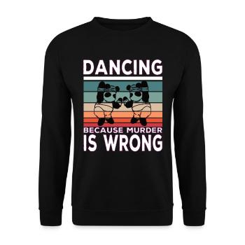 Dancing Because Murder Is Wrong Dance quote - Unisex Sweatshirt - black - Front - Alina (178cm) & Michal (187cm)