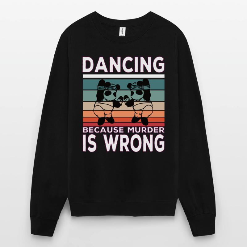 Dancing Because Murder Is Wrong Dance quote Unisex Sweatshirt