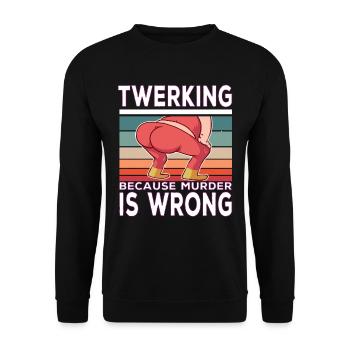 Twerking because Murder is Wrong Twerking Spruch - Unisex Pullover - Schwarz - Vorne - Alina (178cm) & Michal (187cm)