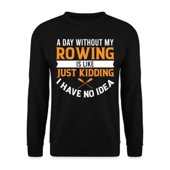 A Day Without My Rowing is Like Just Kidding I Hav - Unisex Pullover - Schwarz - Vorne - Alina (178cm) & Michal (187cm)