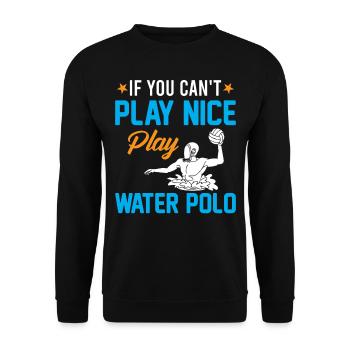 Sports nautiques - Si vous ne pouvez pas jouer à Nice Play Water Pol - Sweat-shirt Unisexe - noir - Devant - Alina (178cm) & Michal (187cm)