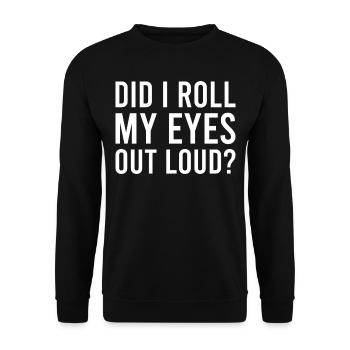 Sarcastic - Did I Roll My Eyes Out Loud - Sarcasm - Unisex Sweatshirt - black - Front - Alina (178cm) & Michal (187cm)