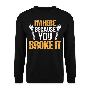 Mechanic Car Garage - I'm Here Because You Broke - Unisex Pullover - Schwarz - Vorne - Alina (178cm) & Michal (187cm)