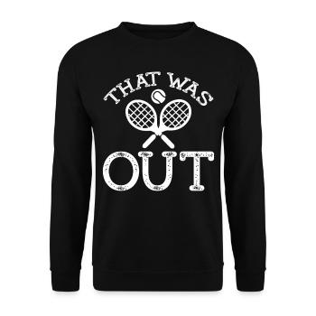 Tennis Player Saying - That Was Out - Unisex Pullover - Schwarz - Vorne - Alina (178cm) & Michal (187cm)