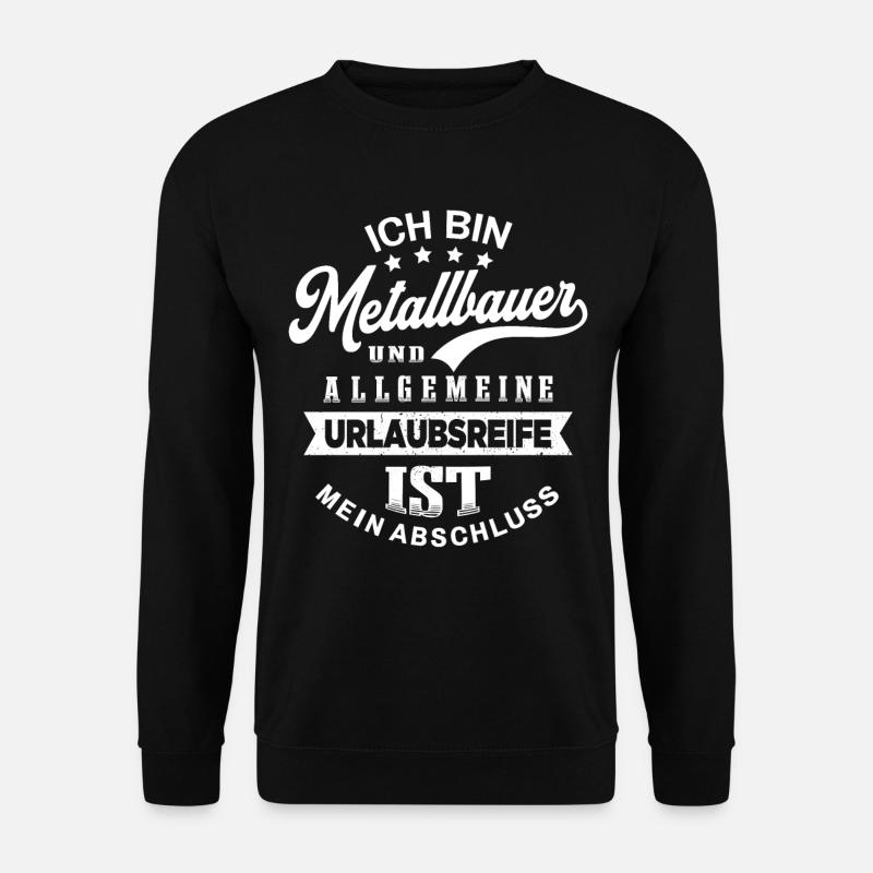 Metallbauer Urlaub Lustig Metallbau - Unisex Pullover - Schwarz