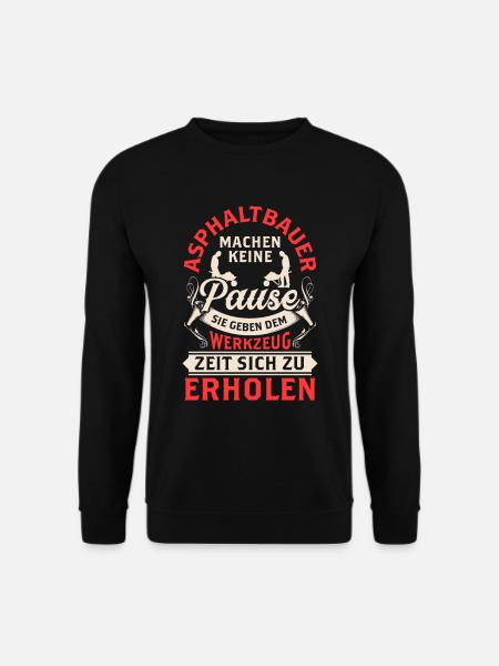 Asphaltbauer machen keine Pause Asphaltierer - Unisex Pullover - Schwarz