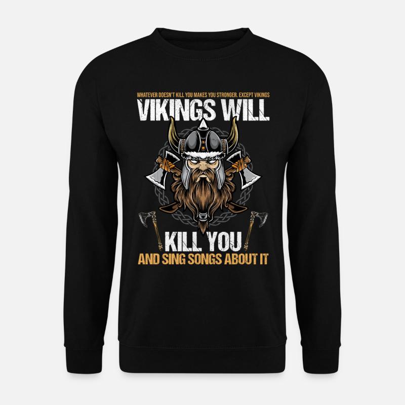 Vikings Will Kill You And Sing Songs About It - Unisex Pullover - Schwarz