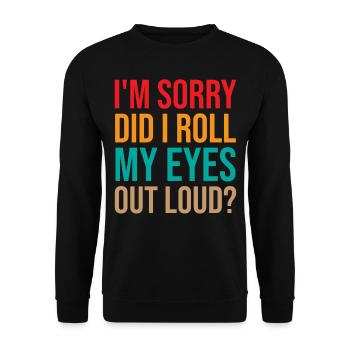 Mom Saying - I'm Sorry Did I Roll My Eyes Out Loud - Unisex Pullover - Schwarz - Vorne - Alina (178cm) & Michal (187cm)