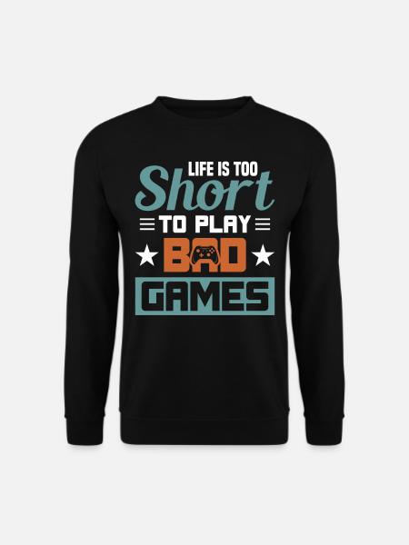 life is too short to play bad games - Unisex Pullover - Schwarz