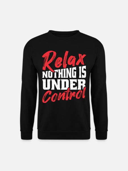Relax, nothing is under - Unisex Sweatshirt - black