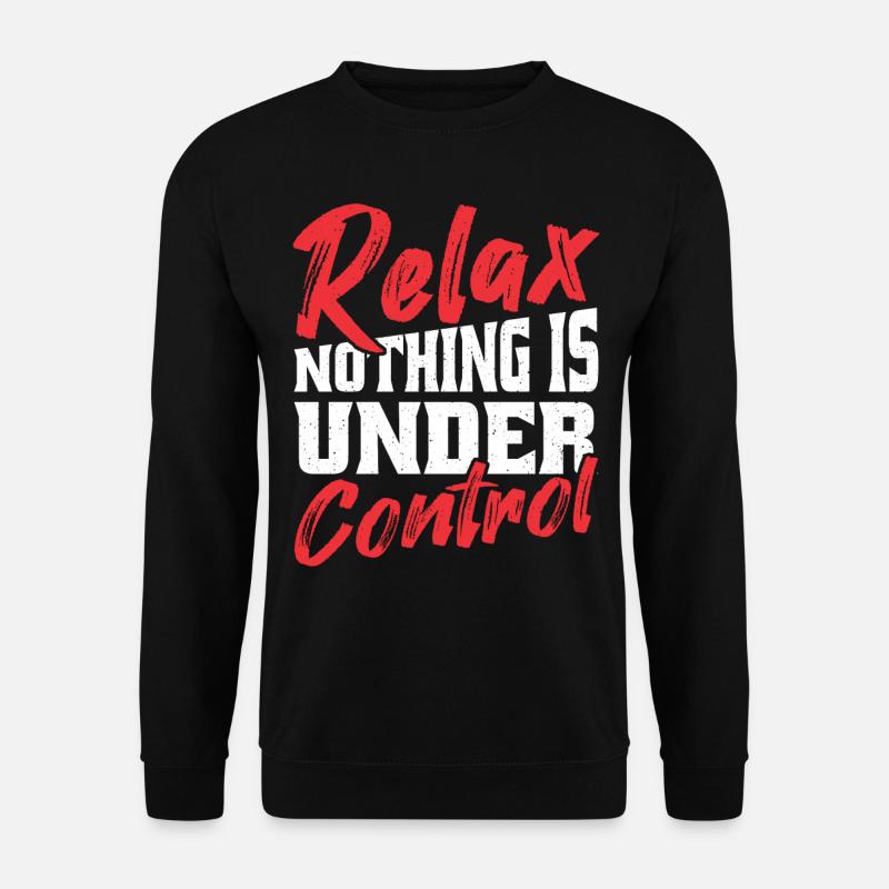 Relax, nothing is under - Unisex Sweatshirt - black